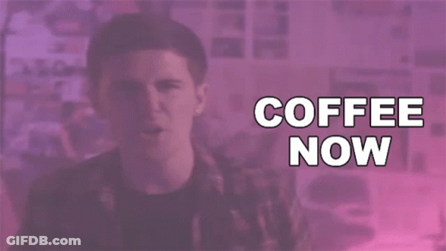 Man Coffee I Want It Now GIF