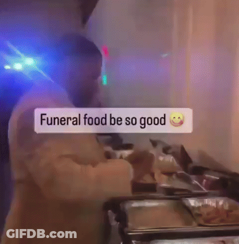 Man Cooking Funeral Food Be So Good GIF