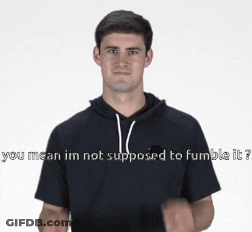 Man Covering Ears Saying You Mean Im Not Supposed To Fumble It GIF