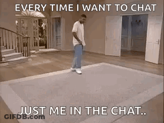 Man Dancing On Rug Saying Every Time I Want To Chat Just Me In The Chat GIF