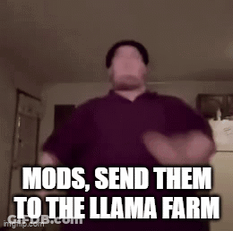 Man Dancing Saying Mods Send Them To The Llama Farm GIF