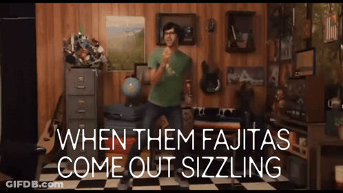 Man Dancing When Them Fajitas Come Out Sizzling GIF