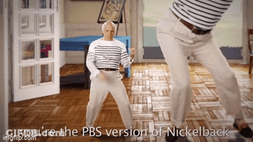 Man Dancing You're The PBS Version Of Nickelback GIF