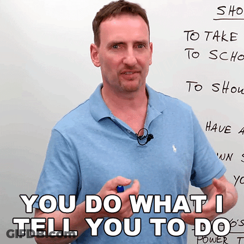 Man Do What I Tell You To Do GIF