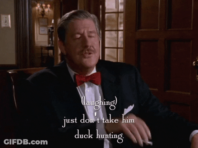 Man Don't Take Him Duck Hunting GIF