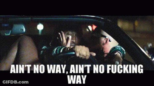 Man Driving Car Saying Ain't No Way Ain't No Fucking Way GIF