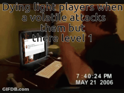 Man Dying Light Players When Volatile Attacks But They're Level 1 GIF