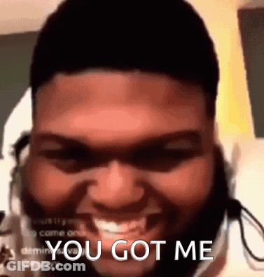 Man Face You Got Me GIF