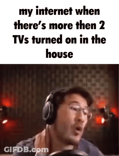 Man Headphones My Internet When There's More Than 2 TVs Turned On In The House GIF