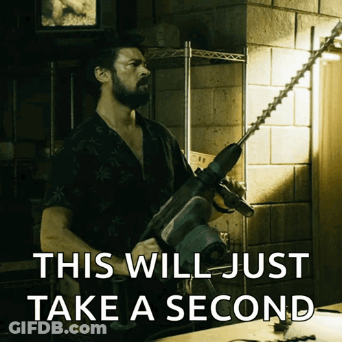 Man Holding Drill Saying This Will Just Take A Second GIF