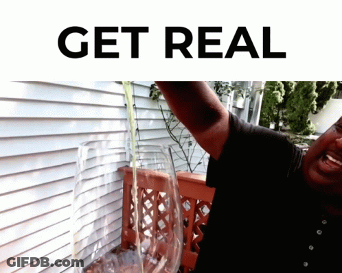 Man Holding Glass Saying Get Real GIF