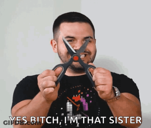 Man Holding Scissors Yes Bitch I'm That Sister GIF