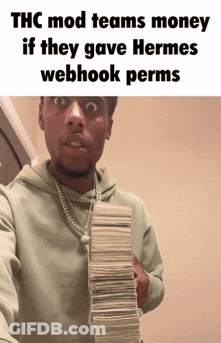 Man Holding Stack Of Money Saying THC Mod Teams Money If They Gave Hermes Webhook Permits GIF
