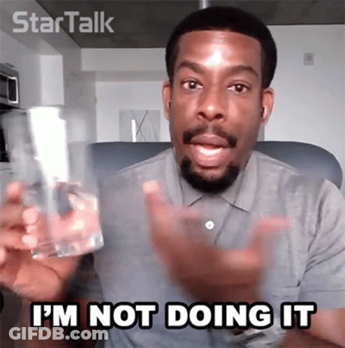 Man Holding Water Saying I'm Not Doing It GIF