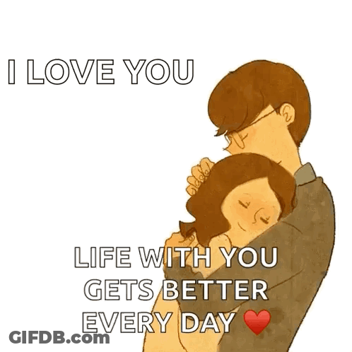 Man Hugging Woman I Love You Life With You Gets Better Every Day GIF