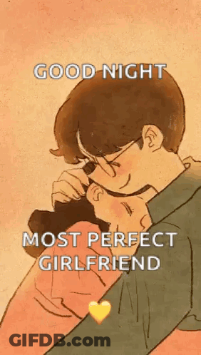 Man Hugging Woman Saying Good Night Most Perfect Girlfriend GIF