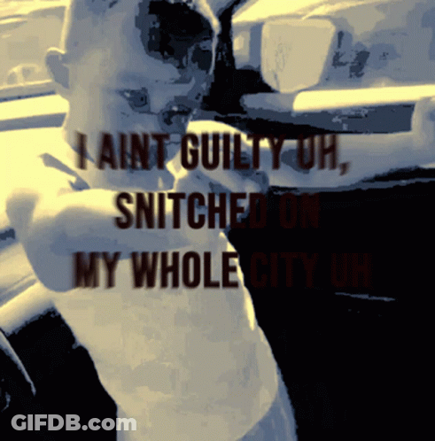Man I Ain T Guilty Uh Snitch On My Whole City Uh GIF