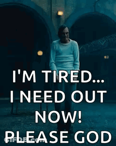 Man: I'm Tired Need Out Please God GIF