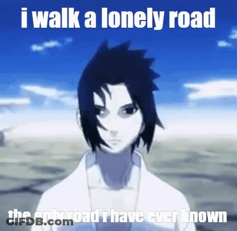 Man I Walk A Lonely Road The Only Road I Have Ever Known GIF