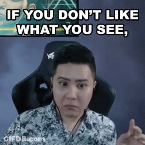 Man If You Don't Like What You See GIF