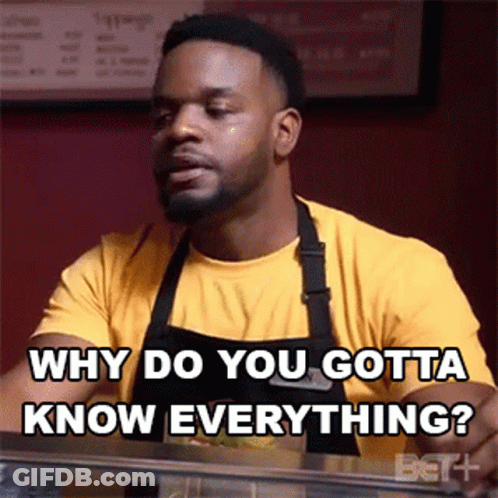 Man In Apron Saying Why Do You Gotta Know Everything GIF