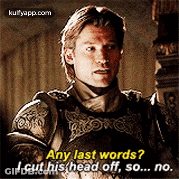 Man In Armor Says Any Last Words I Cut His Head Off So No GIF
