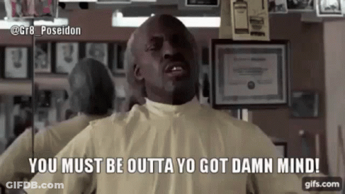 Man In Barber Shop Saying You Must Be Outta Yo Got Damn Mind GIF