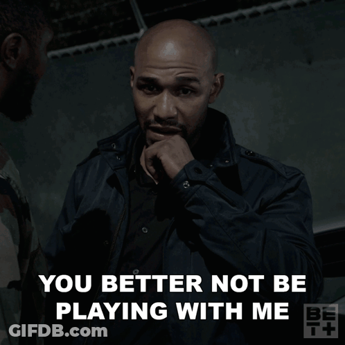 Man In Black Jacket Says You Better Not Be Playing With Me GIF