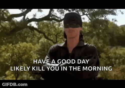 Man In Black Mask Saying Have A Good Day Likely Kill You In The Morning GIF