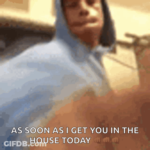 Man In Blue Hoodie As Soon As I Get You In The House Today GIF