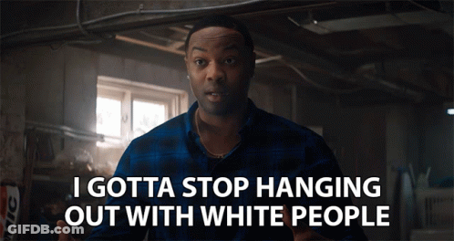 Man In Blue Plaid Shirt Says I Gotta Stop Hanging Out With White People GIF