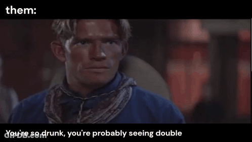 Man In Blue Shirt You're So Drunk You're Probably Seeing Double GIF