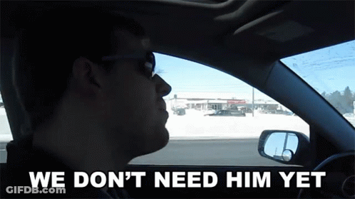 Man In Car Saying We Don't Need Him Yet GIF
