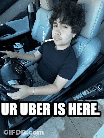 Man In Car With Cigarette Saying Ur Uber Is Here GIF