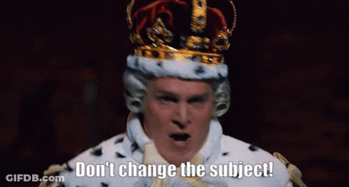 Man In Crown And Robe Saying Don't Change The Subject GIF