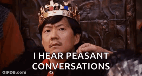 Man In Crown Saying I Hear Peasant Conversations GIF