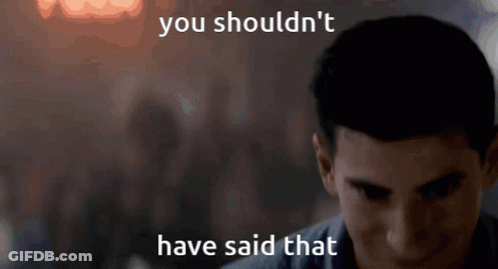 Man In Dark Room Saying You Shouldn't Have Said That GIF