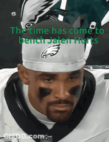 Man In Eagles Hat The Time Has Come To Bench Jalen Hurts GIF