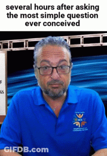 Man In Glasses And Blue Shirt Several Hours After Asking The Most Simple Question Ever Conceived GIF