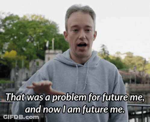 Man In Gray Hoodie Says That Was A Problem For Future Me And Now I Am Future Me GIF
