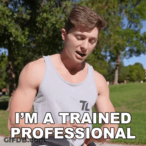 Man In Grey Tank Top Says I'm A Trained Professional GIF