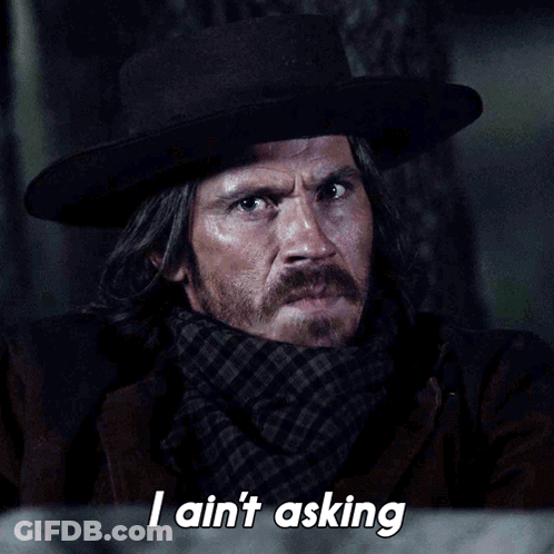 Man In Hat And Scarf Says I Ain't Asking GIF