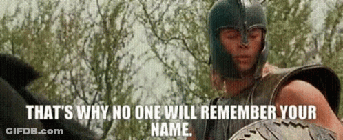 Man In Helmet Holding Shield Says That's Why No One Will Remember Your Name GIF