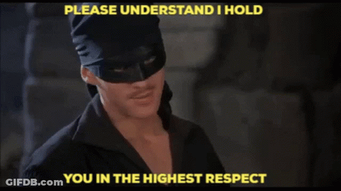 Man In Mask Says Please Understand I Hold You In The Highest Respect GIF