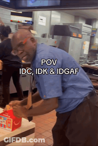 Man In McDonald's Kitchen POV IDC IDK IDGAF GIF