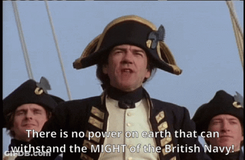 Man In Military Uniform Says There Is No Power On Earth That Can Withstand The Might Of The British Navy GIF