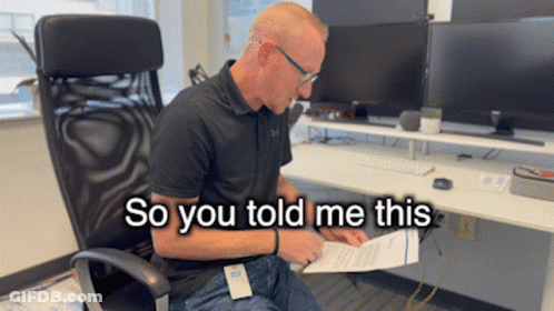 Man In Office Chair Saying So You Told Me This GIF