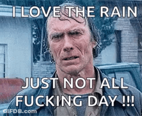 Man In Rain Says I Love The Rain Just Not All Fucking Day GIF
