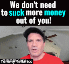 Man In Red Shirt And Black Hat Saying We Don't Need To Suck More Money Out Of You GIF