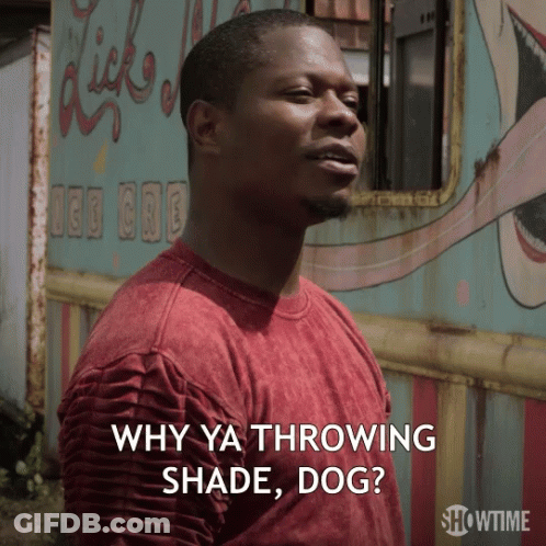 Man In Red Shirt Says Why Ya Throwing Shade Dog Showtime GIF